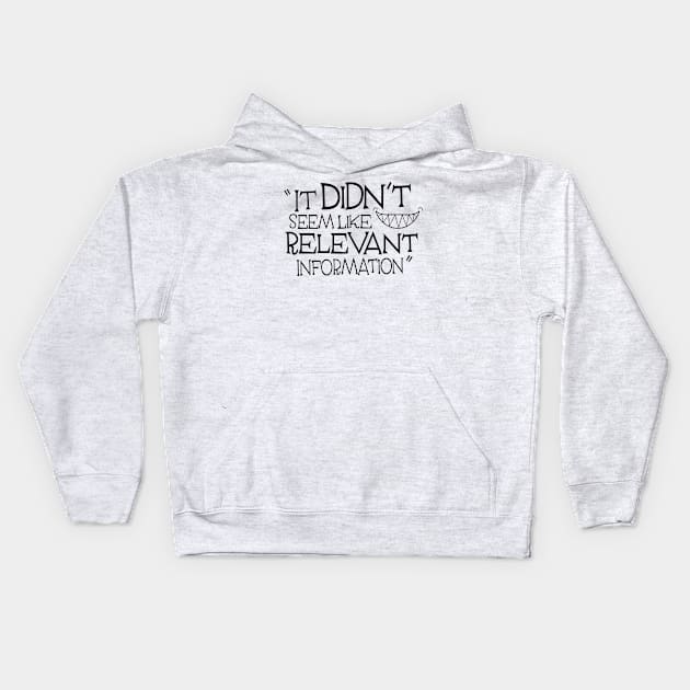 It Didn't Seem Like Relevant Information Kids Hoodie by AoD